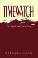 Timewatch: The Social Analysis of Time 0745614612 Book Cover