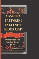 AGNETHA FÄLTSKOG EXCLUSIVE BIOGRAPHY: Dancing Queen – The Voice That Defined an Era B0DZZXTCCG Book Cover