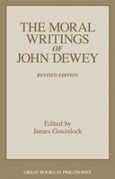 The Moral Writings of John Dewey (Great Books in Philosophy) 0879758821 Book Cover