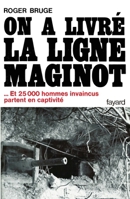 HISTOIRE DE LA LIGNE MAGINOT.Tome 2, On a livré la ligne Maginot [Paperback] ... 221300188X Book Cover