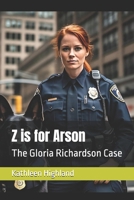 Z is for Arson: The Gloria Richardson Case (The Zaborinski Crime Series) B0DXCLCG3S Book Cover