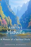 Earth's Midwife: A Memoir of a Spiritual Doula B0F9L64TWX Book Cover