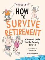 How to Survive Retirement: A Hilarious Guide for the Recently Retired 1837995117 Book Cover