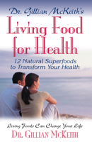Dr. Gillian McKeith's Living Food for Health: 12 Natural Superfoods to Transform Your Health 074992540X Book Cover