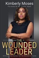 The Wounded Leader: Deliverance And Healing From The Aftermath of Trauma 195677579X Book Cover