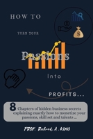 How to turn your passions, skill set and talents into profits B0BSWM8NS5 Book Cover