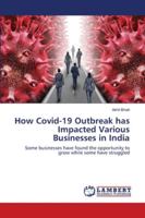 How Covid-19 Outbreak has Impacted Various Businesses in India: Some businesses have found the opportunity to grow while some have struggled 6202672153 Book Cover