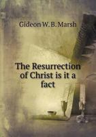 The Resurrection of Christ: Is It a Fact? (Classic Reprint) 134737924X Book Cover