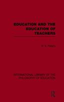 Education and the Education of Teachers (International Library of the Philosophy of Education) 0415647398 Book Cover