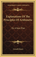 Explanations of the Principles of Arithmetic On a New Plan 143253405X Book Cover