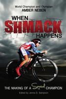 When Shmack Happens: The Making of a Spiritual Champion 0991303008 Book Cover