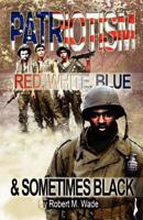 Patriotism: Red, White, Blue & Sometimes Black 1450751547 Book Cover