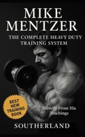 Mike Mentzer: The Complete Heavy Duty Training System: The Definitive Guide to the Most Effective Bodybuilding Philosophy Ever Created - Directly From His Teachings B0FGD8PCVR Book Cover