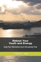Reboot Your Youth and Energy: Keep Your Motivation Up in Disrupting Time B0FP9J54M7 Book Cover