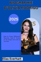 BIOGRAPHIE D'OLIVIA RODRIGO 2025: Rise to Fame, Billboard Records, Gen-Z Voice et les temps forts de la tournée. B0FVK85LJR Book Cover