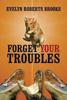 Forget Your Troubles: Enjoy Your Life Today 144866733X Book Cover
