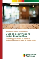 O uso de jogos virtuais no ensino da matemática: O uso de jogos virtuais no ensino da matemática no terceiro ano do ensino médio 6139638917 Book Cover