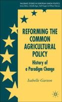 Reforming the Common Agricultural Policy: History of a Paradigm Change (Palgrave studies in European Union Politics) 023000184X Book Cover