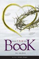 The Book: Inspiring Quotes, Lessons Learned, and Raw Truths, All Wrapped by Love & Forgiveness 0990329917 Book Cover