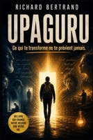UPAGURU: Ce qui te transforme ne te prévient jamais (French Edition) B0GZNG5M47 Book Cover