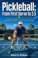 Pickleball: From First Serve to 3.5: Learn the Rules, Build a Reliable Serve, Master Dinks and Third-Shot Drops, Improve Doubles Positioning, and Win More Games with Smarter Strategy B0HFCZ86SX Book Cover