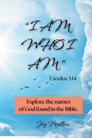 "I AM WHO I AM." Exodus 3: 14 B0FNVWVHXC Book Cover