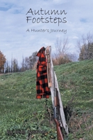 Autumn Footsteps: A Hunter's Journey 1648013597 Book Cover