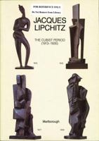 Jacques Lipchitz: The Cubist period, 1913-1930 : [exhibition] October 15 - November 14, 1987, Marlborough Gallery 0897970411 Book Cover