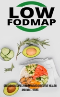 The Low Fodmap Diet: Delicious Recipes for Improved Digestive Health and Well-being 1990666949 Book Cover