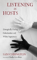 Listening as Hosts: Liturgically Facing Colonization and White Supremacy 1666778877 Book Cover