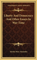 Liberty and Democracy: And Other Essays in War-Time 046973079X Book Cover