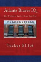 Atlanta Braves IQ: The Ultimate Test of True Fandom 1448663210 Book Cover