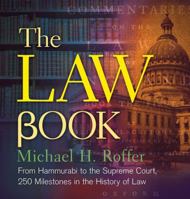 The Law Book: From Hammurabi to the International Criminal Court, 250 Milestones in the History of Law 1454927879 Book Cover