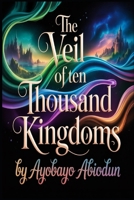 The Veil of Ten Thousand Kingdoms B0GR92QQB7 Book Cover