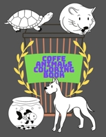 Coffe Animals Coloring Book: Cofe Animal Colorings Books Design for Adults Stress and relaxing motywation B08TPV9SK1 Book Cover