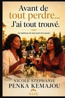 AVANT DE TOUT PERDRE.....J'AI TOUT TROUVÉ: LA MAITRESSE DE MON MARI M'A SAUVÉ (French Edition) 2982422441 Book Cover