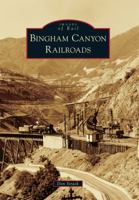 Bingham Canyon Railroads 0738584894 Book Cover