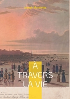 ? travers la Vie: M?moires d'un qu?b?cois au S?minaire de Qu?bec et au Regiopolis College de Kingston en Ontario au XIXe si?cle 2322423262 Book Cover