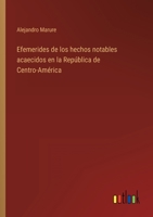 Efemerides De Los Hechos Notables Acaecidos En La Republica De Centro-America, Desde El A�o De 1821 Hasta El De 1842 B0BPQ5QSHZ Book Cover