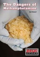 The Dangers of Methamphetamine 168282022X Book Cover