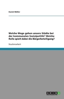 Welche Wege gehen unsere St�dte bei der kommunalen Sozialpolitik? Welche Rolle spielt dabei die B�rgerbeteiligung? 3638955966 Book Cover