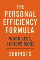 The Personal Efficiency Formula: Work Less, Achieve More: A Practical Blueprint to Simplify Your Work, Align Your Energy & Transform Your Productivity (Time & Productivity Mastery Series) B0G4WNGXN8 Book Cover
