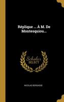 R�plique ... � M. De Montesquiou... 101140334X Book Cover