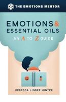 Emotions & Essential Oils: An A to Z Guide 0972429794 Book Cover
