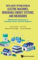 Intelligent Optimization in Electric Machines, Renewable Energy Systems, and Microgrids: Metaheuristic Approaches to Modelling, Control, and Fault Dia 9819824974 Book Cover