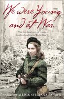 We Were Young and at War: The First Hand Story of Young Lives Lived and Lost in World War II 0007273525 Book Cover