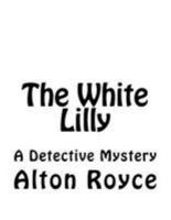 The White Lilly: A Detective Mystery 1544281404 Book Cover