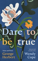 Dare to Be True: George Herbert: Verse and Prose 0281092095 Book Cover
