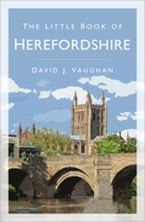The Little Book Of Herefordshire 0750993820 Book Cover