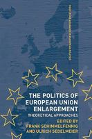 The Politics of European Union Enlargement: Theoretical Approaches 0415498945 Book Cover